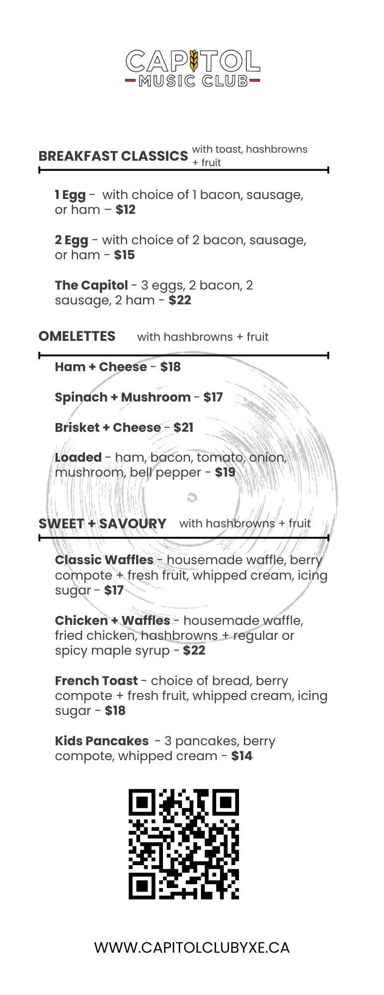 Breakfast Specials with Toast & Hashbrowns<br />
1 Egg Special  $8<br />
1 egg, 1 Bacon, Sausage or Ham<br />
Upgrade to Thick Cut Bacon $3<br />
2 Egg Special  $12<br />
2 eggs, 2 bacon sausage or ham<br />
Upgrade to Thick Cut Bacon $3<br />
The Capitol  $19<br />
3 Eggs, 2 Bacon, 2 Sausage & 2 Ham<br />
Upgrade to Thick Cut Bacon $3<br />
Bacon & Egger $13<br />
Served on an English muffin w/ Tomato, house BBQ sauce, American Cheese, Hashbrown & Fruit<br />
Sausage & Egger $13<br />
Served on an English muffin w/ Tomato, house BBQ sauce, American Cheese, Hashbrowns & Fruit<br />
Tomato & Egger $11<br />
Served on an English Muffin w/ Tomato, House BBQ sauce, American Cheese, Hashbrowns & Fruit</p>
<p>Omelettes with cheese & hashbrowns<br />
Loaded Omelette $18<br />
Campfire Bacon, Maple Ham, Wild Mushrooms, Peppers, Onion & Tomato<br />
Cheese Omelette $14<br />
3 Cheese Blend Melted into a Soft Omelette<br />
Mexican Omelette $17<br />
Tinga de Pollo (chicken), Pico & Cheese</p>
<p>Eggs Benedict with Hashbrowns<br />
Classic  $18<br />
Ham & Hollandaise<br />
Pulled Pork Benny $20<br />
Pulled Pork & Hollandaise<br />
Tomato Benny  $17</p>
<p>Waffles<br />
Classic $12<br />
House made Saskatoon Berry Compote & Whip<br />
Fried Chicken & Waffle $23<br />
House made Gravy, Hashbrowns & Fruit<br />
Rancheros Waffle $23<br />
Tinga, Pico, Salsa Roja, Sunny Side Eggs, Hashbrowns & Fruit</p>
<p>The Outliers<br />
Breakfast Poutine $20<br />
Tater Tots, Cheese, Hollandaise, Bacon & Egg<br />
Avocado Toast $16<br />
Choice of toast, Avo Puree, Tomato Acro Dolce, Gem Tomatoes with Hashbrowns & Fruit<br />
Yogurt Parfait $10<br />
Greek Yogurt, Granola & Fruit Compote<br />
Pancakes for the Kids $12<br />
Home Made Buttermilk Pancakes & Assorted Fruit</p>
<p>Ask your server about our amazing from scratch feature.<br />
Please notify your server about any food allergies prior to ordering.<br />
 